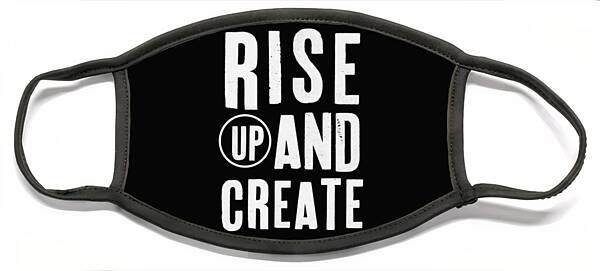 Rise Up and Create Message Face Mask