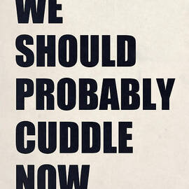 We Should Probably Cuddle Now by Nicklas Gustafsson
